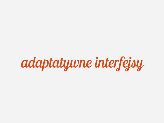 adaptatywne interfejsy
adaptatywne interfejsy
