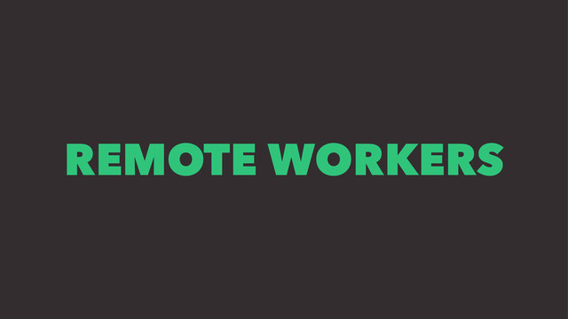 REMOTE WORKERS
