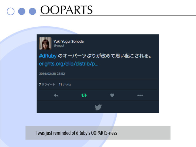 OOPARTS
I was just reminded of dRuby's OOPARTS-ness
