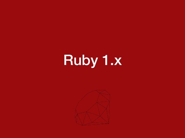 Ruby 1.x
