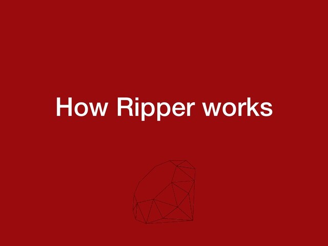 How Ripper works
