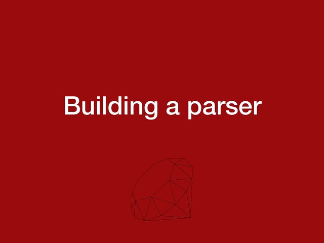 Building a parser
