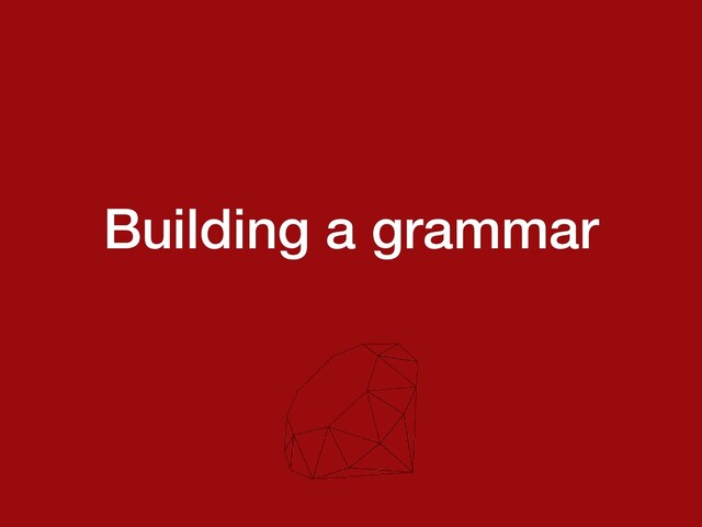 Building a grammar
