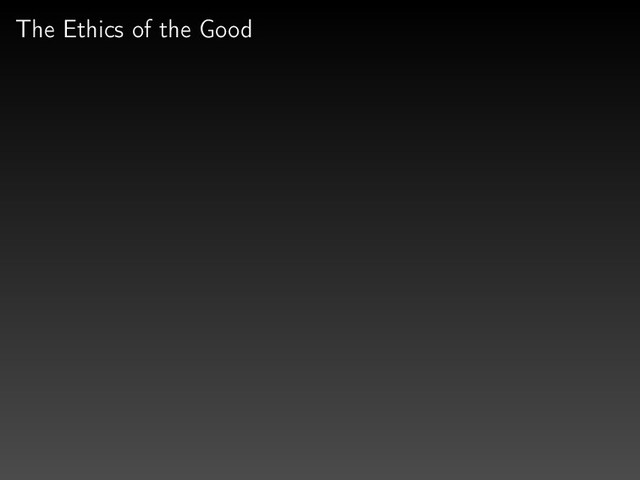 The Ethics of the Good
