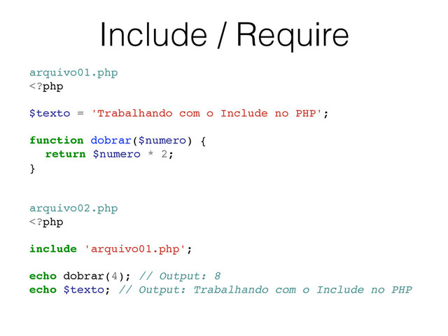 Include / Require
arquivo01.php
