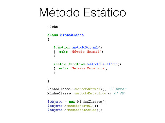 Método Estático
metodoNormal();
$objeto->metodoEstatico();
