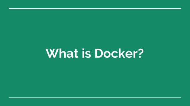 What is Docker?
