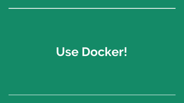 Use Docker!
