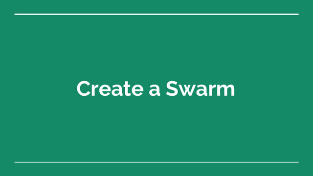 Create a Swarm
