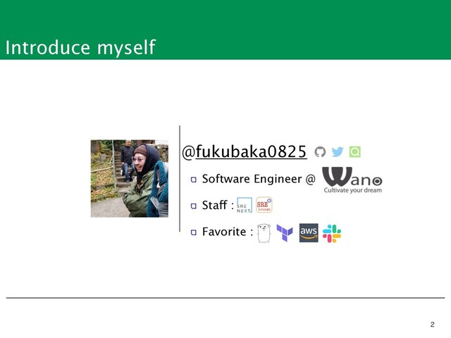 Introduce myself
@fukubaka0825
Software Engineer @
Staff :
Favorite :


