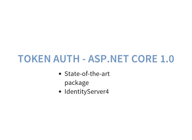 TOKEN AUTH - ASP.NET CORE 1.0
State-of-the-art
package
IdentityServer4
