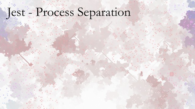 Jest - Process Separation
