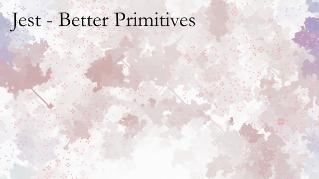 Jest - Better Primitives
