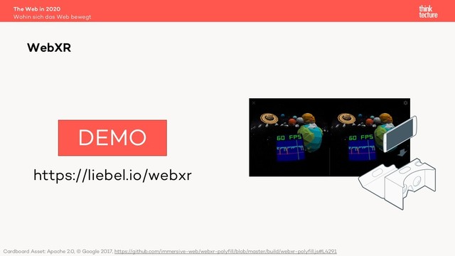 https://liebel.io/webxr
The Web in 2020
Wohin sich das Web bewegt
WebXR
DEMO
Cardboard Asset: Apache 2.0, © Google 2017, https://github.com/immersive-web/webxr-polyfill/blob/master/build/webxr-polyfill.js#L4291
