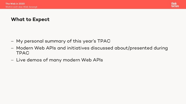 - My personal summary of this year’s TPAC
- Modern Web APIs and initiatives discussed about/presented during
TPAC
- Live demos of many modern Web APIs
The Web in 2020
Wohin sich das Web bewegt
What to Expect
