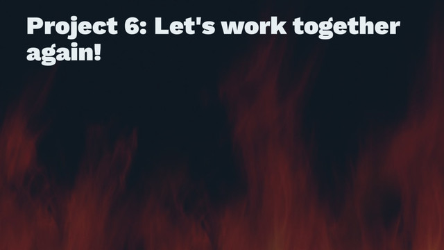 Project 6: Let's work together
again!
