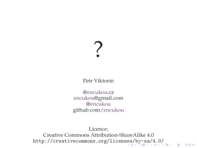 ?
Petr Viktorin
@encukou.cz
encukou@gmail.com
@encukou
github.com/encukou
Licence:
Creative Commons Attribution-ShareAlike 4.0
http://creativecommons.org/licenses/by-sa/4.0/
