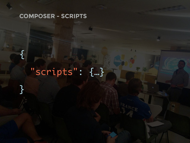 COMPOSER - SCRIPTS
{
"scripts": {…}
}
