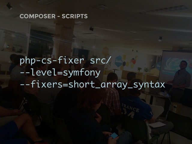 COMPOSER - SCRIPTS
php-cs-fixer src/
--level=symfony
--fixers=short_array_syntax
