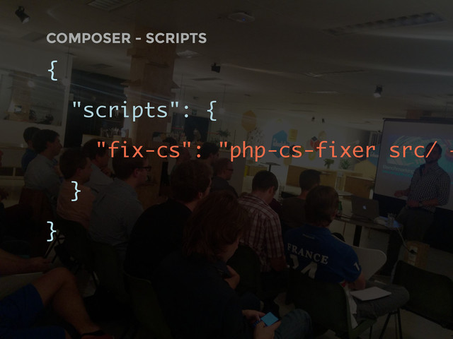 COMPOSER - SCRIPTS
{
"scripts": {
"fix-cs": "php-cs-fixer src/ —
}
}
