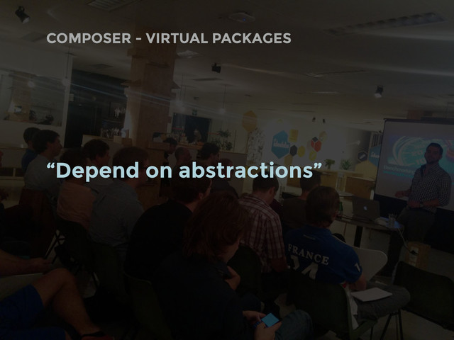 COMPOSER - VIRTUAL PACKAGES
“Depend on abstractions”
