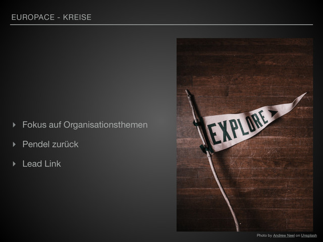EUROPACE - KREISE
▸ Fokus auf Organisationsthemen

▸ Pendel zurück

▸ Lead Link
Photo by Andrew Neel on Unsplash

