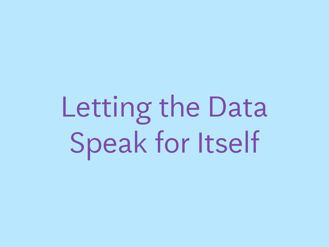 Letting the Data
Speak for Itself

