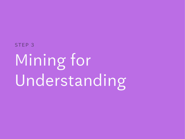Mining for
Understanding
STEP 3
