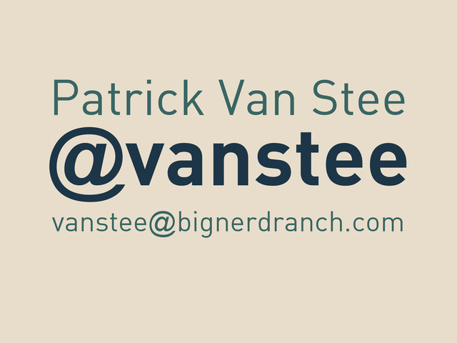 @vanstee
vanstee@bignerdranch.com
Patrick Van Stee
