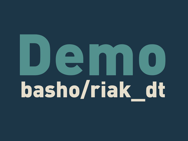 basho/riak_dt
Demo
