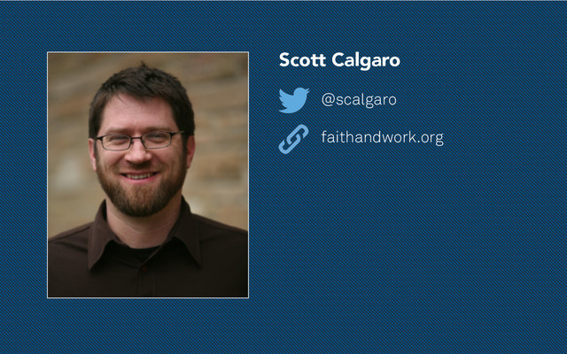 Scott Calgaro
@scalgaro
faithandwork.org
