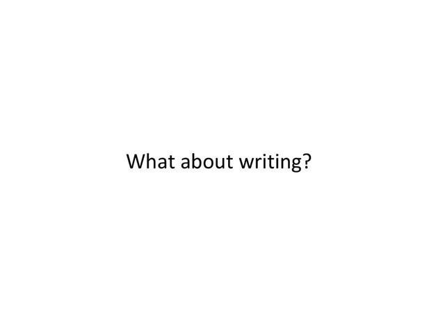 What about writing?
