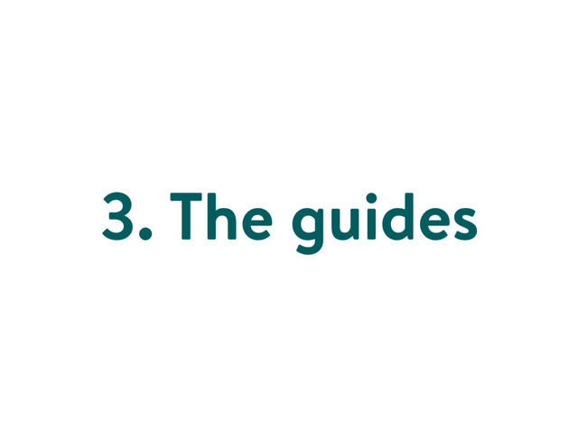 3. The guides
