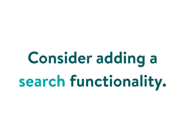 Consider adding a
search functionality.
