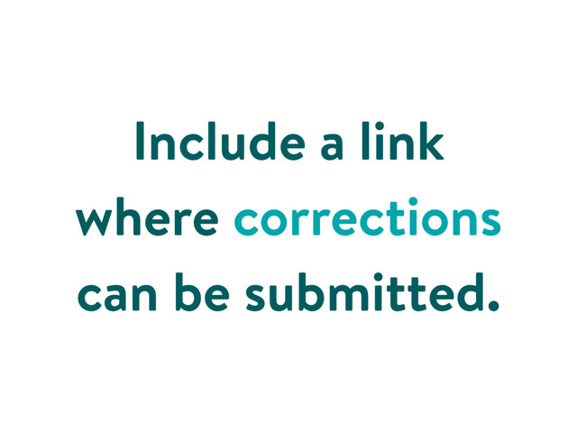 Include a link
where corrections
can be submitted.
