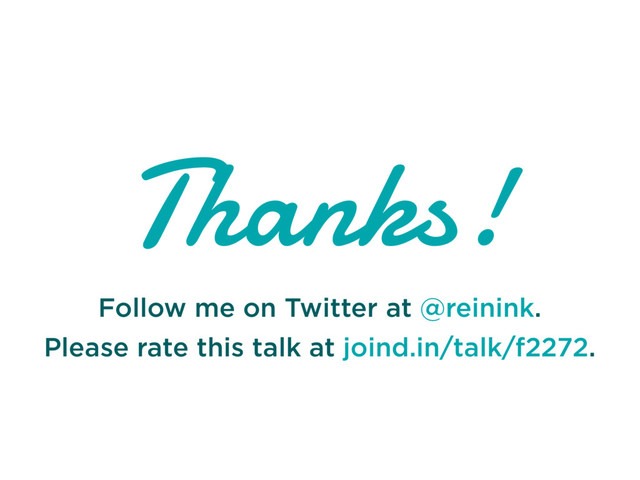 Thanks!
Follow me on Twitter at @reinink.
Please rate this talk at joind.in/talk/f2272.
