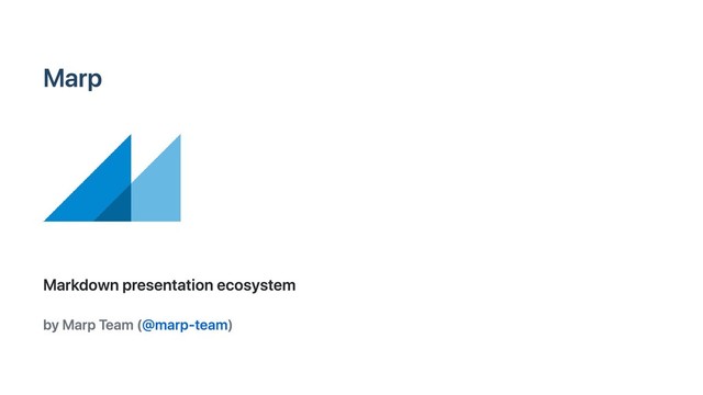 Marp
Markdown presentation ecosystem
by Marp Team (@marp-team)
