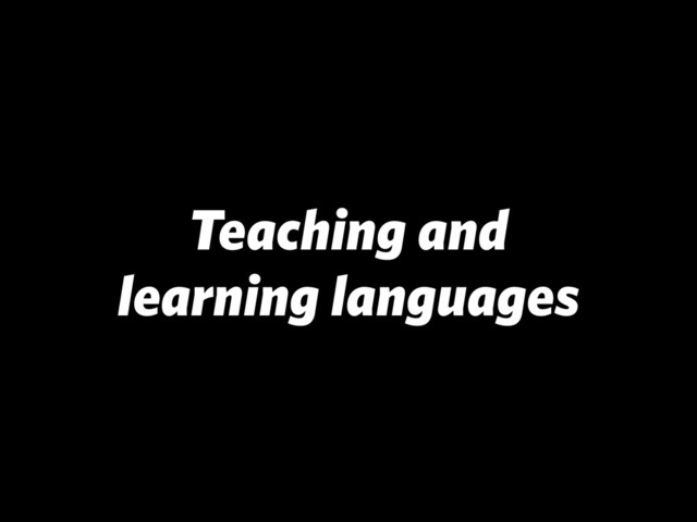Teaching and
learning languages
