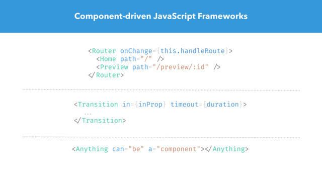 Component-driven JavaScript Frameworks





...

 
