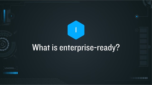 What is enterprise-ready?
1
