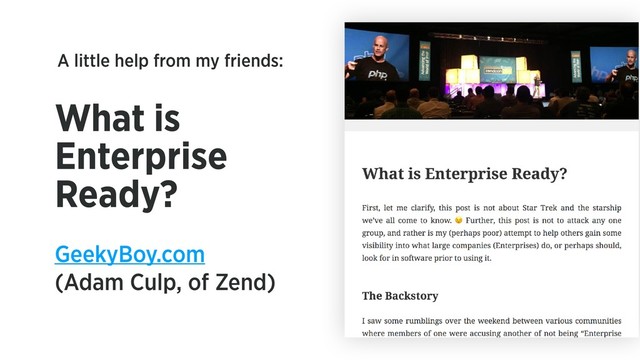 What is
Enterprise
Ready?
GeekyBoy.com
(Adam Culp, of Zend)
A little help from my friends:
