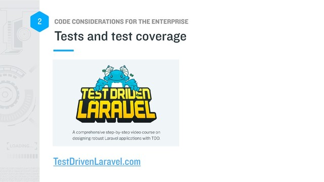 CODE CONSIDERATIONS FOR THE ENTERPRISE
2
Tests and test coverage
TestDrivenLaravel.com
