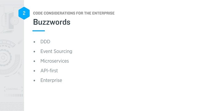 CODE CONSIDERATIONS FOR THE ENTERPRISE
2
• DDD
• Event Sourcing
• Microservices
• API-ﬁrst
• Enterprise
Buzzwords
