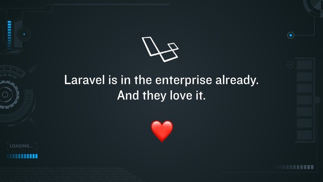 Laravel is in the enterprise already.
And they love it.
❤
