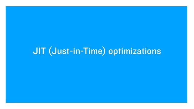 JIT (Just-in-Time) optimizations
