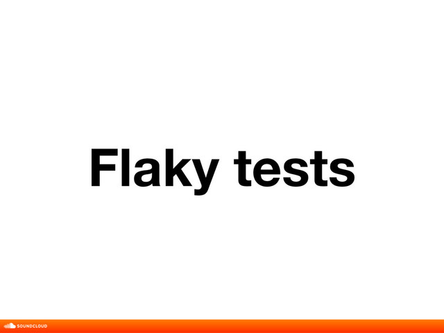 Flaky tests

