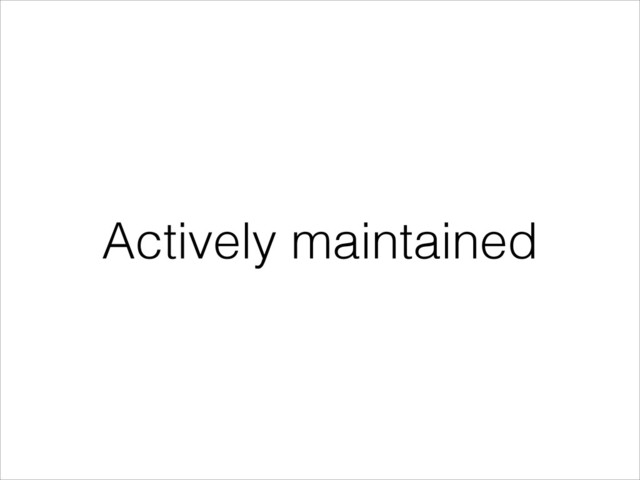 Actively maintained
