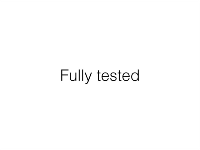 Fully tested
