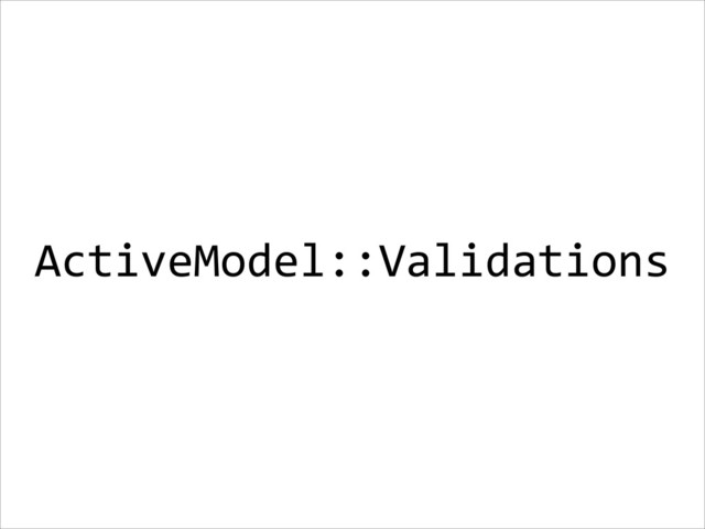 ActiveModel::Validations
