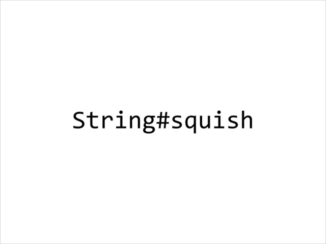 String#squish

